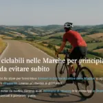 Percorsi ciclabili nelle Marche per principianti: le salite da evitare subito