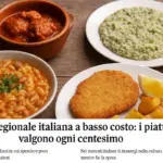 Cucina regionale italiana a basso costo: i piatti che valgono ogni centesimo